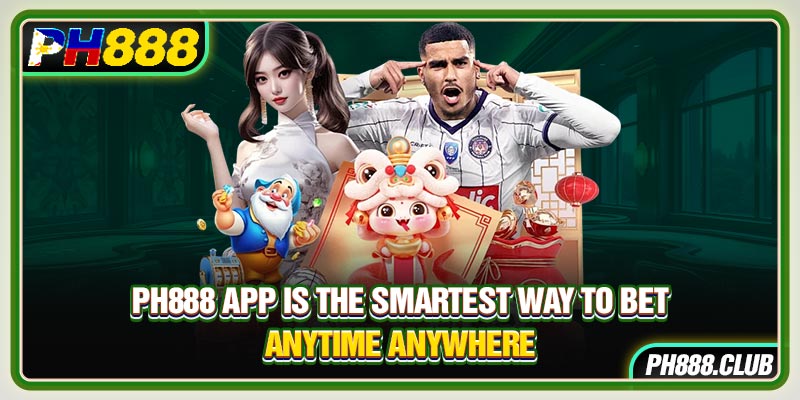 Ph888 App Is The Smartest Way To Bet Anytime Anywhere