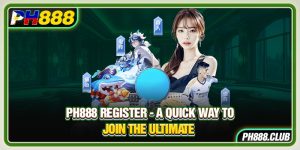 Ph888 Register - A Quick Way To Join The Ultimate