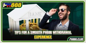 Tips For A Smooth Ph888 Withdrawal Experience