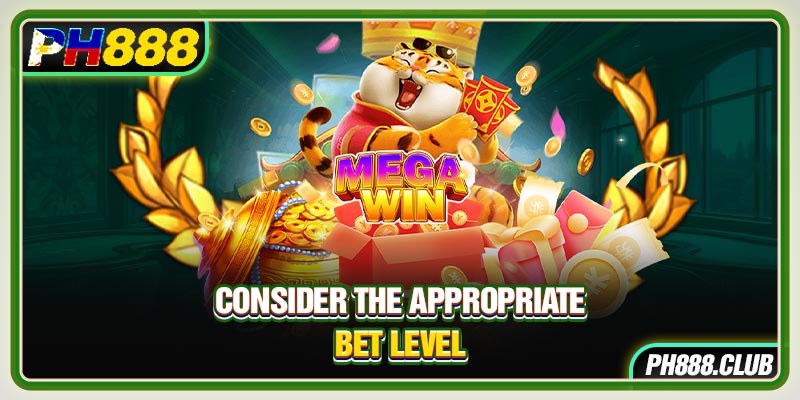 Consider the appropriate bet level