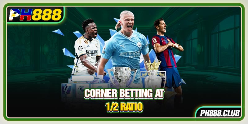 Corner betting at ½ ratio