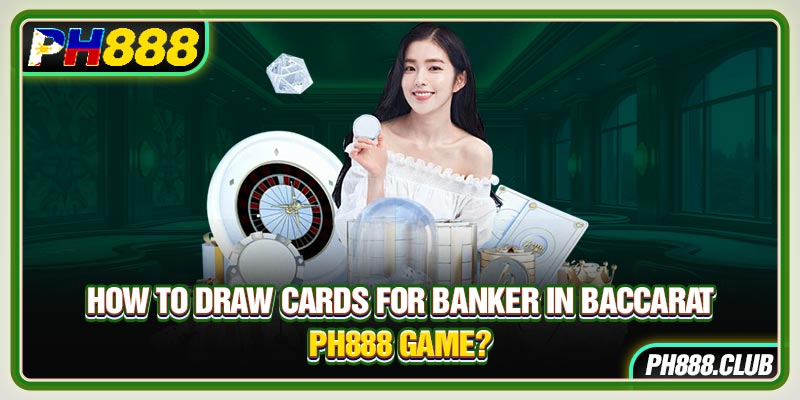 How to draw more cards in Baccarat for beginners