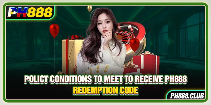 Policy conditions to meet to receive Ph888 redemption code